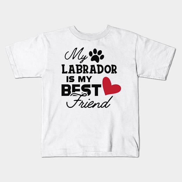 Labrador Dog - My labrador is my best friend Kids T-Shirt by KC Happy Shop